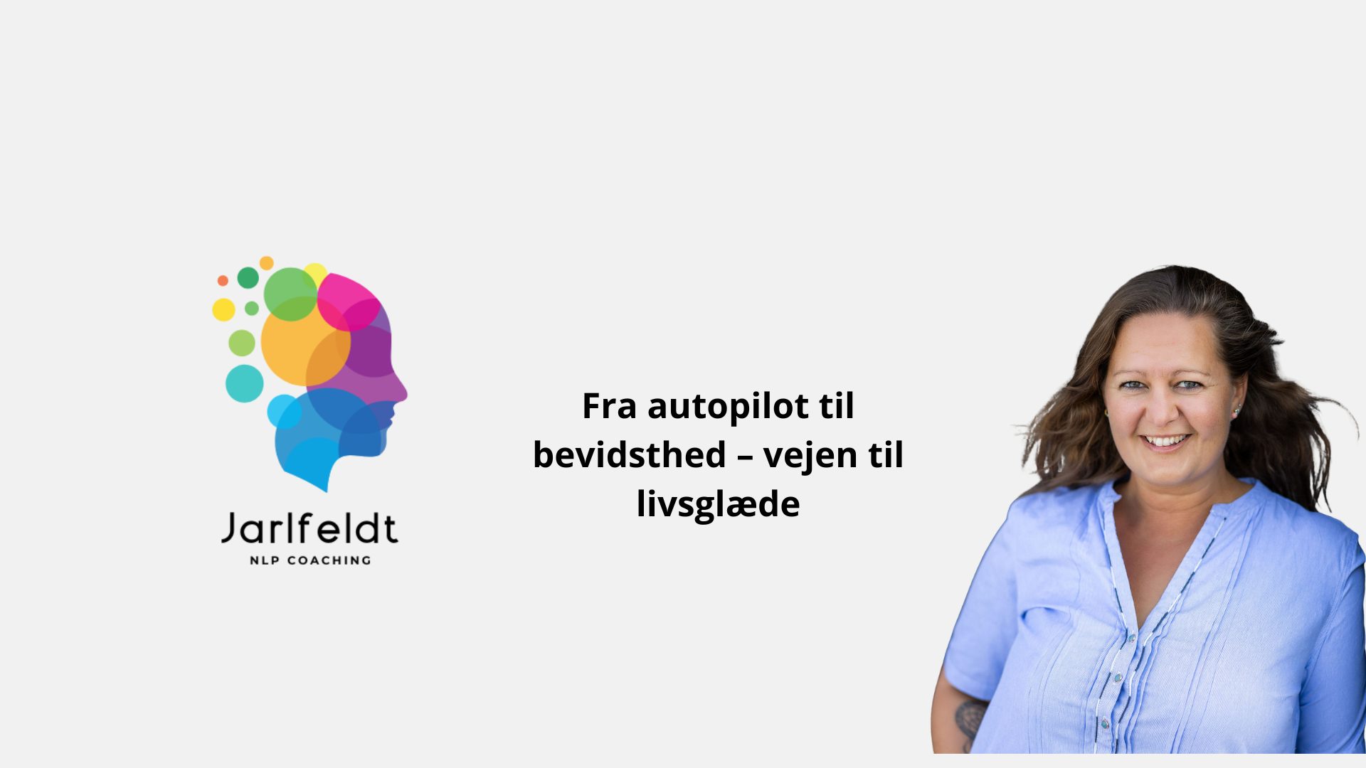 Fra autopilot til bevidsthed - vejen til livsglæde
